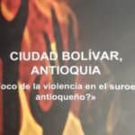 Ciudad Bolívar, Antioquia “¿Foco de la violencia en el suroeste antioqueño?”