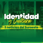 Identidad y Cultura: 3 noticias del Suroeste